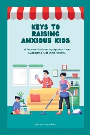 Cover of Keys to Raising Anxious Kids