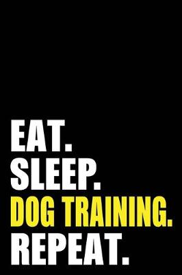 Book cover for Eat Sleep Dog Training Repeat