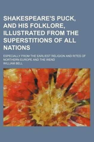 Cover of Shakespeare's Puck, and His Folklore, Illustrated from the Superstitions of All Nations; Especially from the Earliest Religion and Rites of Northern E