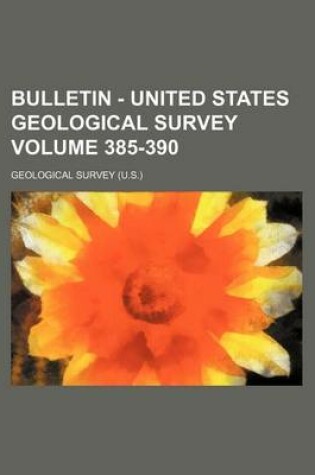 Cover of Bulletin - United States Geological Survey Volume 385-390