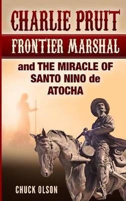 Cover of Charlie Pruit, Frontier Marshal and The Miracle of Santo Nino de Atocha