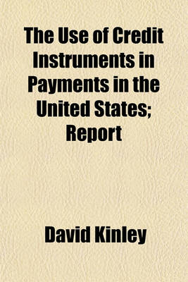 Book cover for The Use of Credit Instruments in Payments in the United States; Report