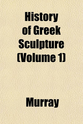 Book cover for History of Greek Sculpture (Volume 1)