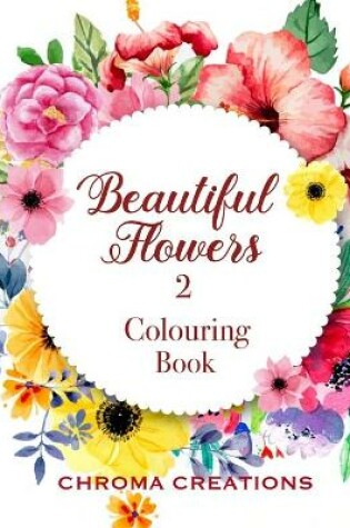 Cover of Beautiful Flowers 2 Colouring Book