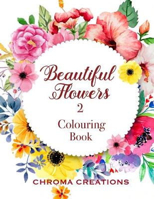 Book cover for Beautiful Flowers 2 Colouring Book