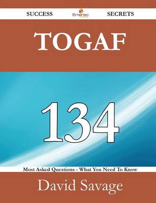 Book cover for Togaf 134 Success Secrets - 134 Most Asked Questions on Togaf - What You Need to Know