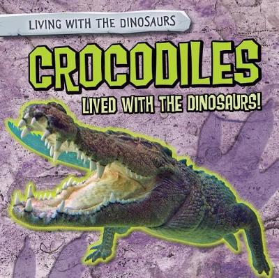 Book cover for Crocodiles Lived with the Dinosaurs!