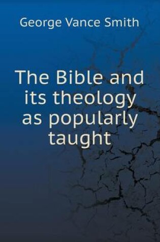 Cover of The Bible and its theology as popularly taught