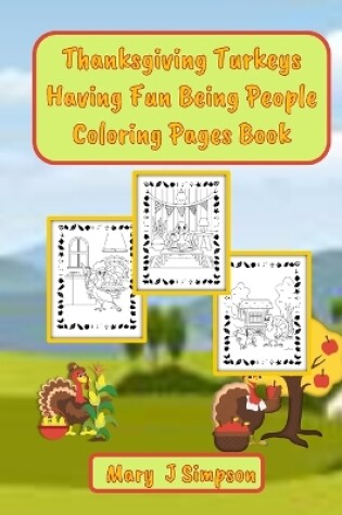 Cover of Thanksgiving Turkeys Having Fun Being People Coloring Pages Book