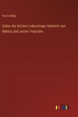 Cover of Ueber die letzten Lebenstage Heinrich von Kleists und seiner Freundin