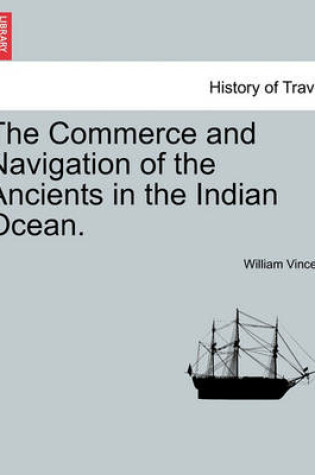 Cover of The Commerce and Navigation of the Ancients in the Indian Ocean. Vol. I.