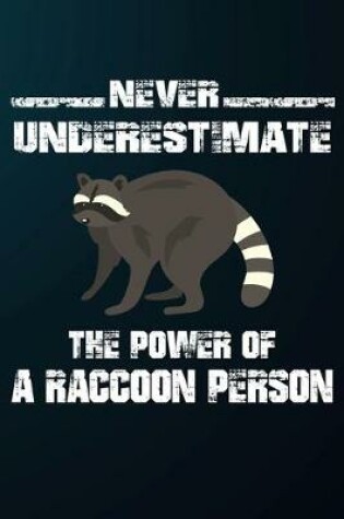 Cover of Never Underestimate The Power Of A Raccoon Person