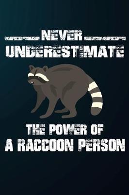 Book cover for Never Underestimate The Power Of A Raccoon Person