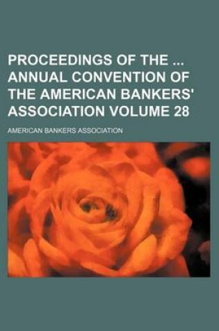 Cover of Proceedings of the Annual Convention of the American Bankers' Association Volume 28