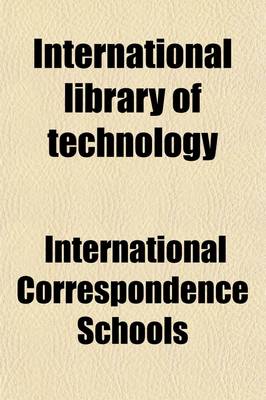 Book cover for International Library of Technology Volume 105; A Series of Textbooks for Persons Engaged in the Engineering Professions and Trades, or for Those Who Desire Information Concerning Them