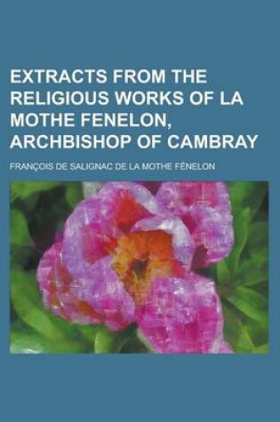 Cover of Extracts from the Religious Works of La Mothe Fenelon, Archbishop of Cambray