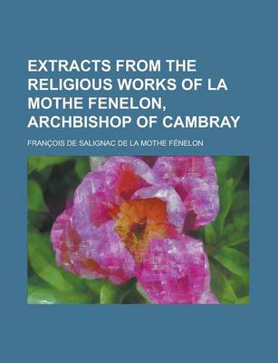 Book cover for Extracts from the Religious Works of La Mothe Fenelon, Archbishop of Cambray