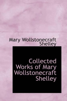 Book cover for Collected Works of Mary Wollstonecraft Shelley