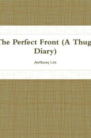 Cover of THE Perfect Front(diary of a Thug)