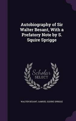 Book cover for Autobiography of Sir Walter Besant, with a Prefatory Note by S. Squire Sprigge