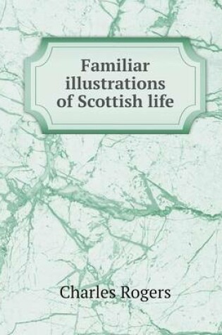 Cover of Familiar illustrations of Scottish life