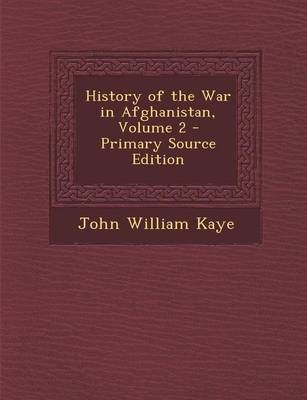 Book cover for History of the War in Afghanistan, Volume 2 - Primary Source Edition