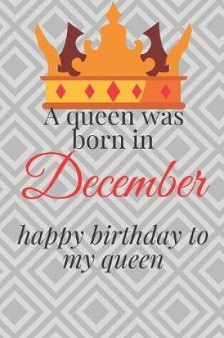 Cover of happy birthday to my queen born in december