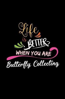 Book cover for Life Is Better When You Are Butterfly Collecting