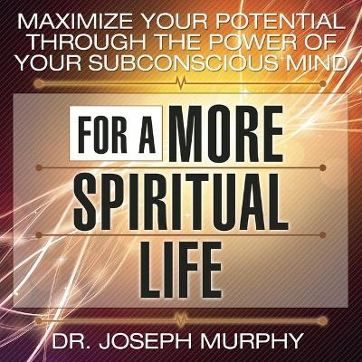Book cover for Maximize Your Potential Through the Power Your Subconscious Mind for a More Spiritual Life