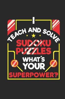 Book cover for I Teach and Solve Sudoku Puzzles What's Your Superpower?