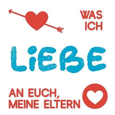 Book cover for Was ich liebe an euch, meine Eltern