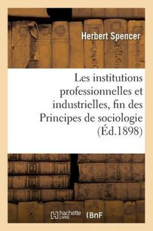 Cover of Les Institutions Professionnelles Et Industrielles, Fin Des Principes de Sociologie