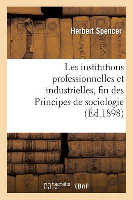 Cover of Les Institutions Professionnelles Et Industrielles, Fin Des Principes de Sociologie