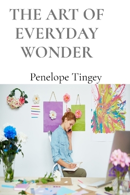 Cover of The Art of Everyday Wonder