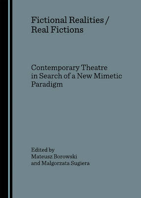 Cover of Fictional Realities / Real Fictions. Contemporary Theatre in Search of a New Mimetic Paradigm