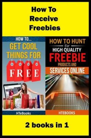 Cover of How To Receive Free Freebies