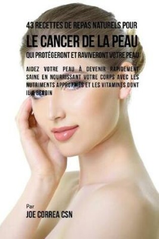 Cover of 43 Recettes de Repas Naturels pour le cancer de la peau qui protegeront et raviveront votre peau