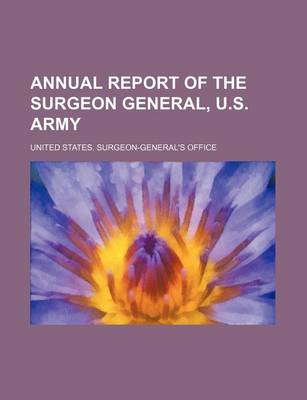 Book cover for Annual Report of the Surgeon General, U.S. Army