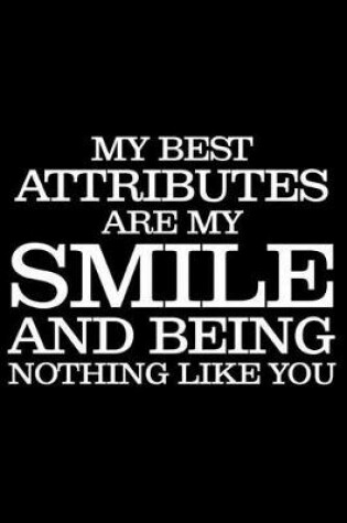 Cover of My Best Attributes Are My Smile And Being Nothing Like You