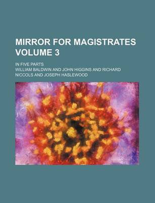 Book cover for Mirror for Magistrates Volume 3; In Five Parts