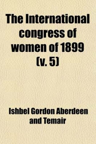 Cover of The International Congress of Women of 1899 Volume 5