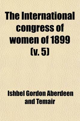 Book cover for The International Congress of Women of 1899 Volume 5