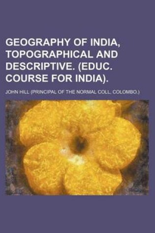 Cover of Geography of India, Topographical and Descriptive. (Educ. Course for India)