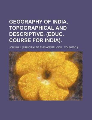 Book cover for Geography of India, Topographical and Descriptive. (Educ. Course for India)