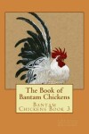 Book cover for The Book of Bantam Chickens