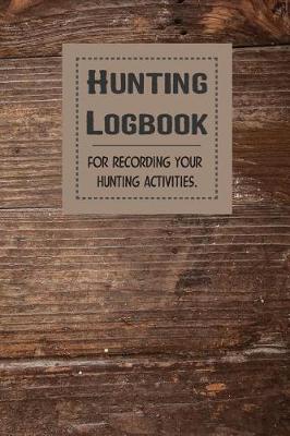 Book cover for Hunting Logbook for Recording Your Hunting Activities Vol.1