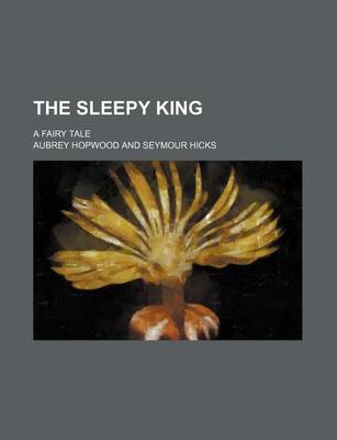 Book cover for The Sleepy King; A Fairy Tale