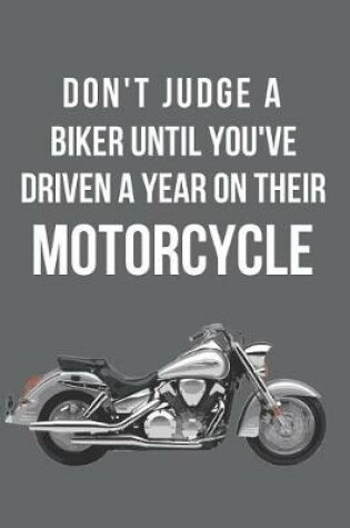 Cover of Don't Judge a Biker Until You've Driven a Year on Their Motorcycle