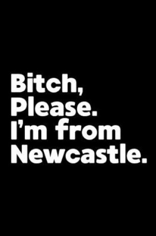 Cover of Bitch, Please. I'm From Newcastle.