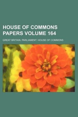 Cover of House of Commons Papers Volume 164